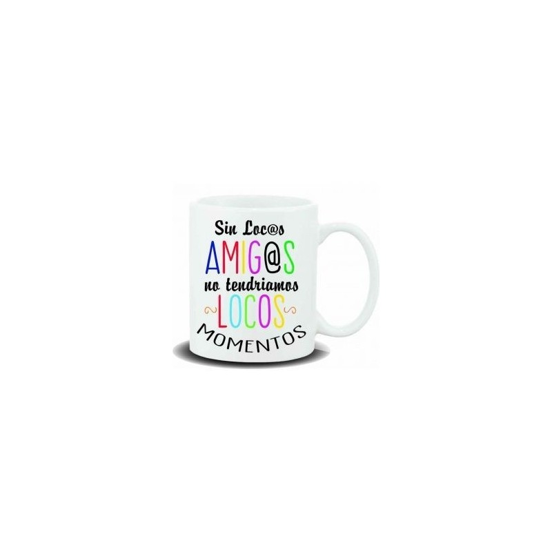 TAZA SIN LOCOS AMIGOS NO TENDRIAMOS LOCOS MOMENTOS