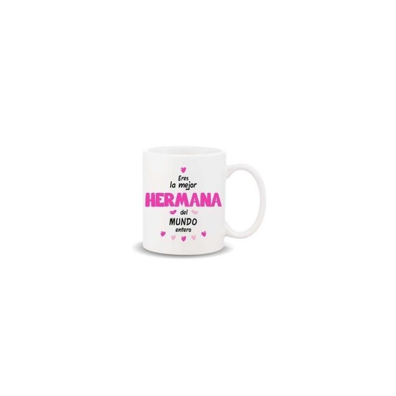 TAZA CERAMICA ERES LA MEJOR HERMANA DEL MUNDO